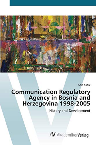 Communication Regulatory Agency in Bosnia and Herzegovina 1998-2005: History and Development