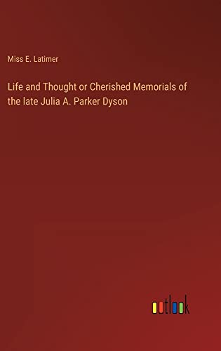Life and Thought or Cherished Memorials of the late Julia A. Parker Dyson