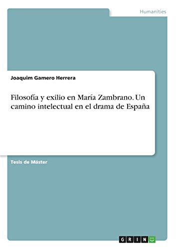 Filosofía y exilio en María Zambrano. Un camino intelectual en el drama de España: Magisterarbeit