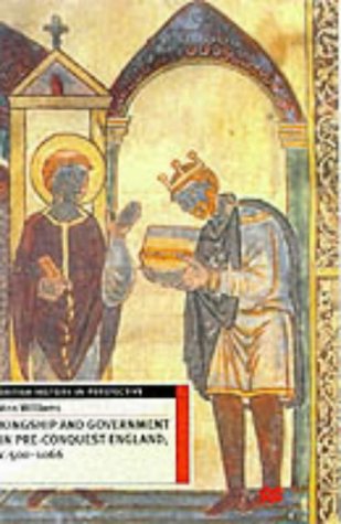 Kingship and Government in Pre-Conquest England, C.500-1066 (British History in Perspective (MacMillan))
