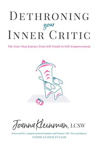 Joanna Kleinman Dethroning Your Inner Critic, The Four-Step Journey From Self-Doubt To Self-Empowerment