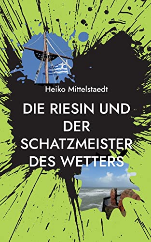 Die Riesin und der Schatzmeister des Wetters: Sieben (kriminell) spannende Geschichten