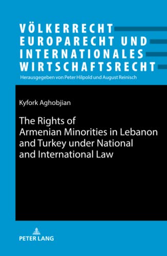 The Rights of Armenian Minorities in Lebanon and Turkey under National and International Law (Völkerrecht, Europarecht und Internationales Wirtschaftsrecht, Band 29)