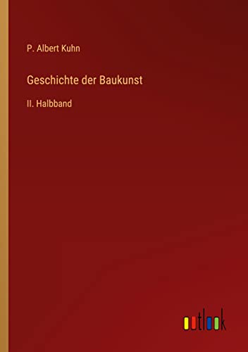 Geschichte der Baukunst: II. Halbband