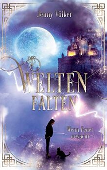 Die Weltenfalten - Wenn Feuer erwacht: Band 1 der Urban Fantasy Hexen Trilogie