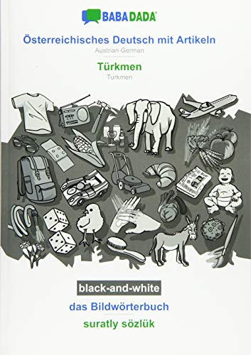 BABADADA black-and-white, Österreichisches Deutsch mit Artikeln - Türkmen, das Bildwörterbuch - suratly sözlük: Austrian German - Turkmen, visual dictionary