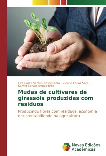 Mudas de cultivares de girassóis produzidas com resíduos: Produzindo flores com resíduos, economia e sustentabilidade na agricultura