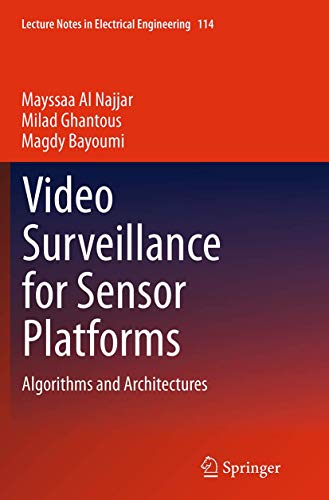 Video Surveillance for Sensor Platforms: Algorithms and Architectures (Lecture Notes in Electrical Engineering, Band 114)