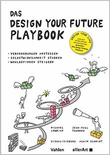 Das DESIGN YOUR FUTURE Playbook: Veränderungen anstoßen, Selbstwirksamkeit stärken, Wohlbefinden steigern (allerArt / Ein Imprint im Versus Verlag)