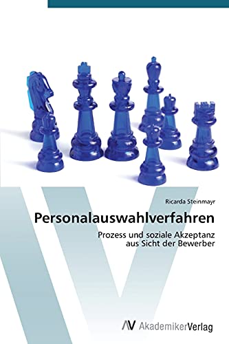 Personalauswahlverfahren: Prozess und soziale Akzeptanz aus Sicht der Bewerber
