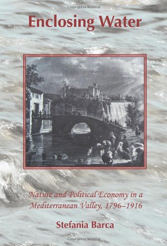 Enclosing Water: Nature and Political Economy in a Mediterranean Valley 1796-1916