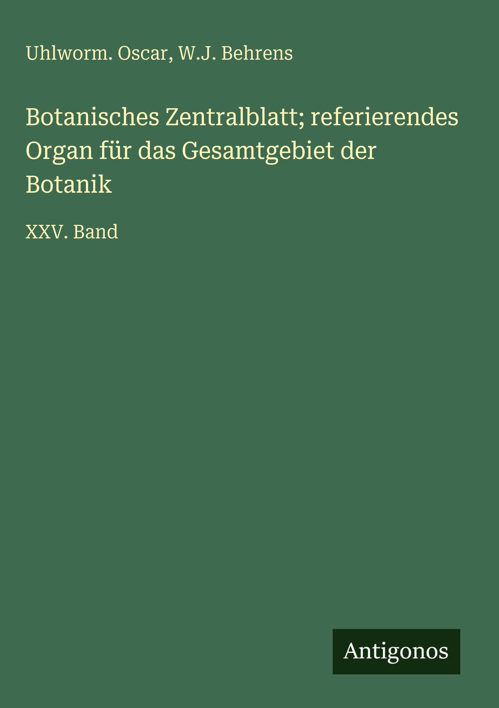 Botanisches Zentralblatt; referierendes Organ für das Gesamtgebiet der Botanik: XXV. Band