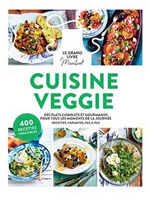 Le grand livre Marabout cuisine veggie : des plats complets et gourmands pour tous les moments de la journée : recettes, variantes, pas-à-pas, 400 recettes inratables