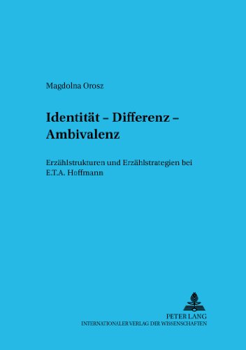 Identität, Differenz, Ambivalenz: Erzählstrukturen und Erzählstrategien bei E.T.A. Hoffmann (Budapester Studien zur Literaturwissenschaft)