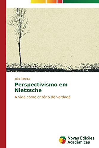 Perspectivismo em Nietzsche: A vida como critério de verdade