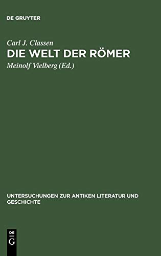 Die Welt der Römer: Studien zu ihrer Literatur, Geschichte und Religion (Untersuchungen zur antiken Literatur und Geschichte, 41, Band 41)