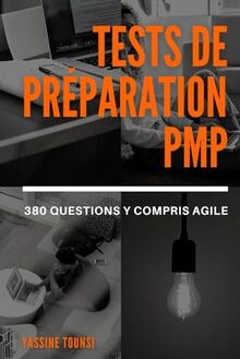 Tests de préparation à l'examen PMP: Préparation à l'examen de certification PMP basée sur les dernières mises à jour - 380 questions y compris la méthode Agile