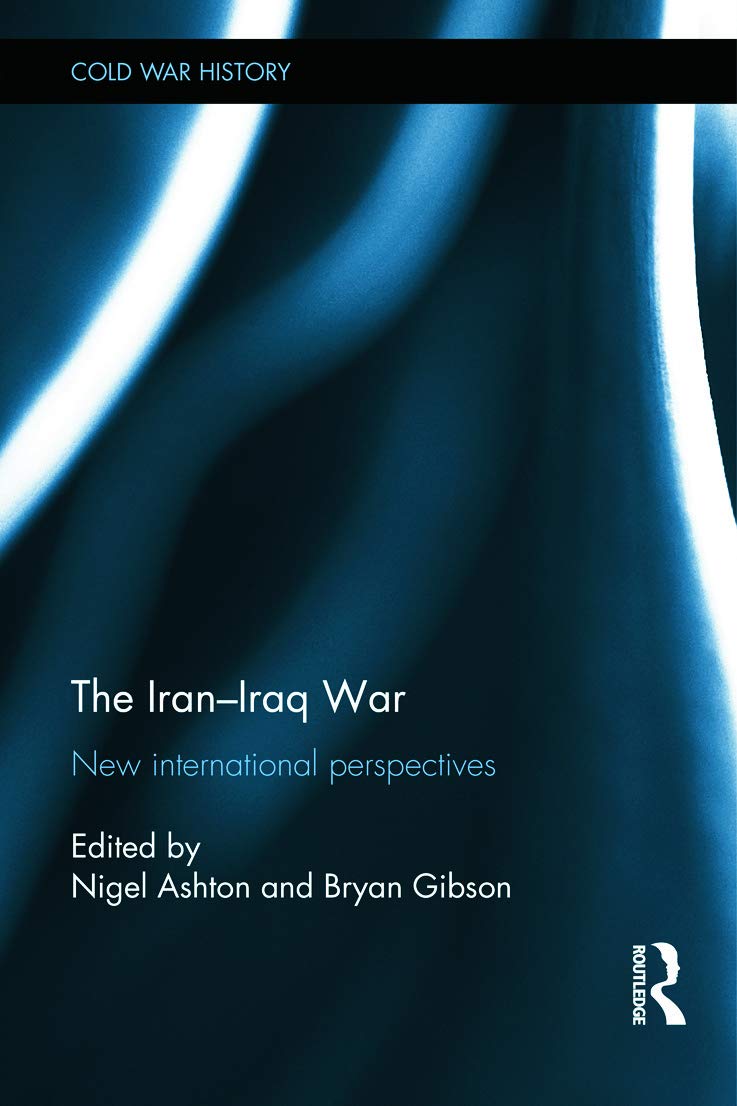 The Iran-Iraq War: New International Perspectives (Cold War History)