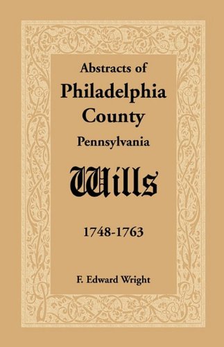 Abstracts of Philadelphia County [Pennsylvania] Wills, 1748-1763