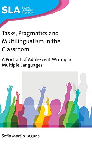 Tasks, Pragmatics and Multilingualism in the Classroom: A Portrait of Adolescent Writing in Multiple Languages, 140 (Second Language Acquisition, 140)