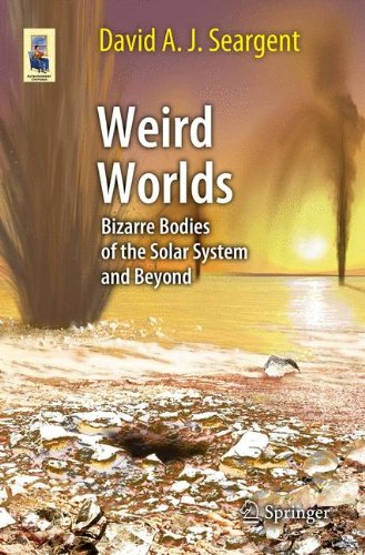 Weird Worlds: Bizarre Bodies of the Solar System and Beyond (Astronomers' Universe)
