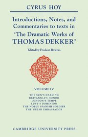 The Dramatic Works of Thomas Dekker 8 Volume Paperback Set: Introductions, Notes and Commentaries to Texts in 'The Dramatic Works of Thomas Dekker' (Hoy: Introduction to the Commentaries of Dekker)
