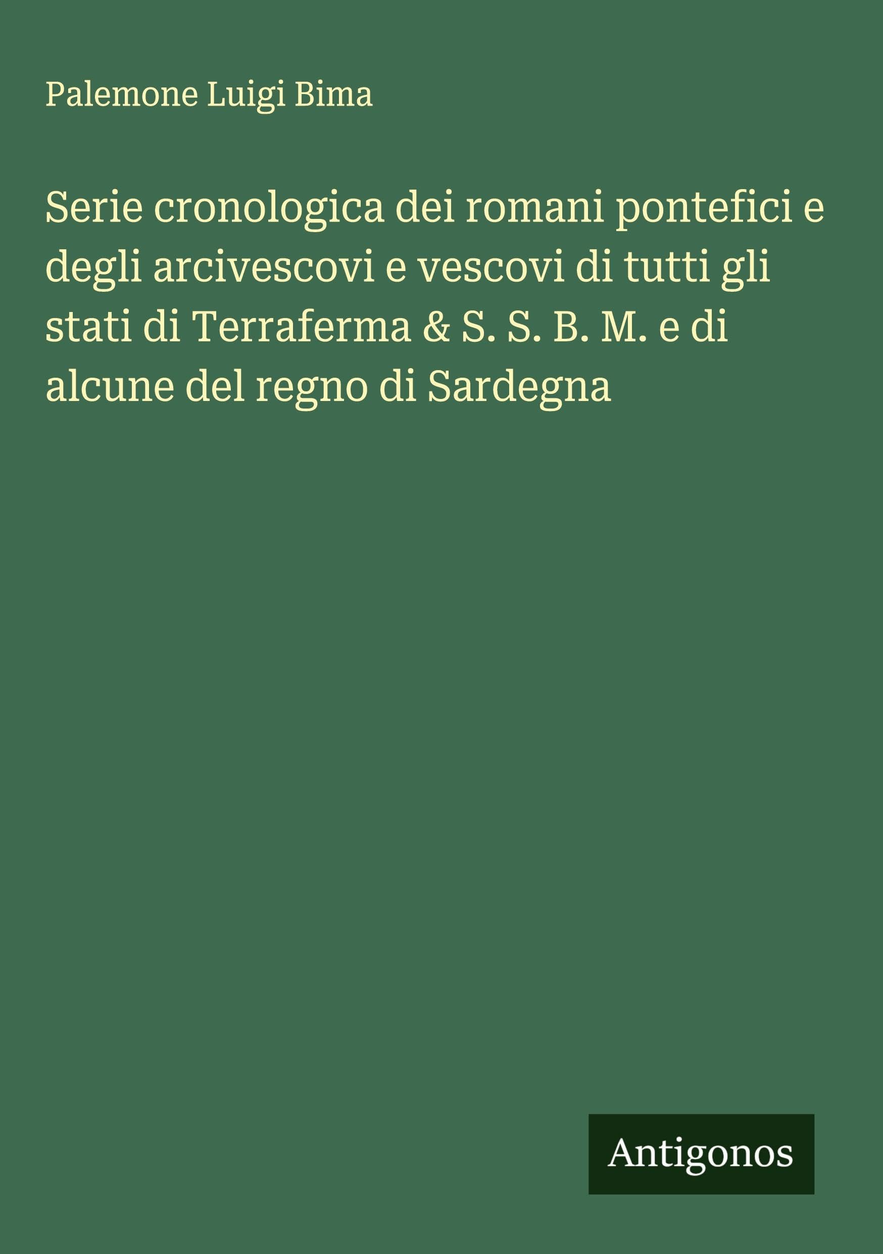 Serie cronologica dei romani pontefici e degli arcivescovi e vescovi di tutti gli stati di Terraferma & S. S. B. M. e di alcune del regno di Sardegna