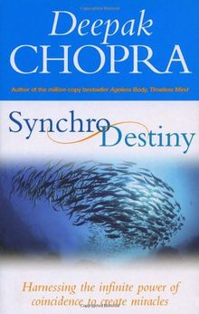 Synchrodestiny: Harnessing the Infinite Power of Coincidence to Create Miracles