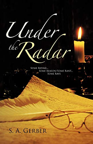 Under the Radar: Some Rhyme . . . Some Reason/Some Rant . . . Some Rave