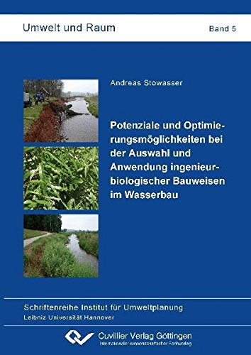 Potenziale und Optimierungsmöglichkeiten bei der Auswahl und Anwendung ingenieurbiologischer Bauweisen im Wasserbau (Umwelt und Raum / Schriftenreihe Institut für Umweltplanung)