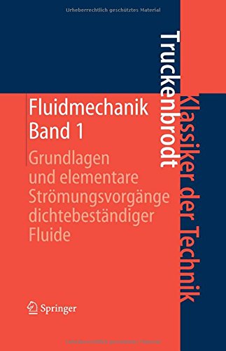 Fluidmechanik: Band 1: Grundlagen und elementare Strömungsvorgänge dichtebeständiger Fluide (Klassiker der Technik)