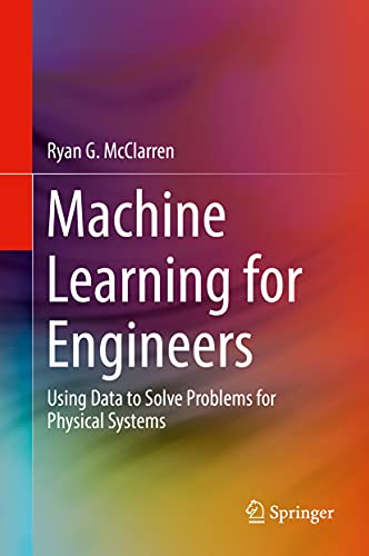 Machine Learning for Engineers: Using data to solve problems for physical systems