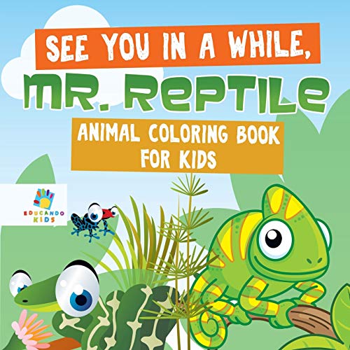 See You in a While, Mr. Reptile Animal Coloring Book for Kids
