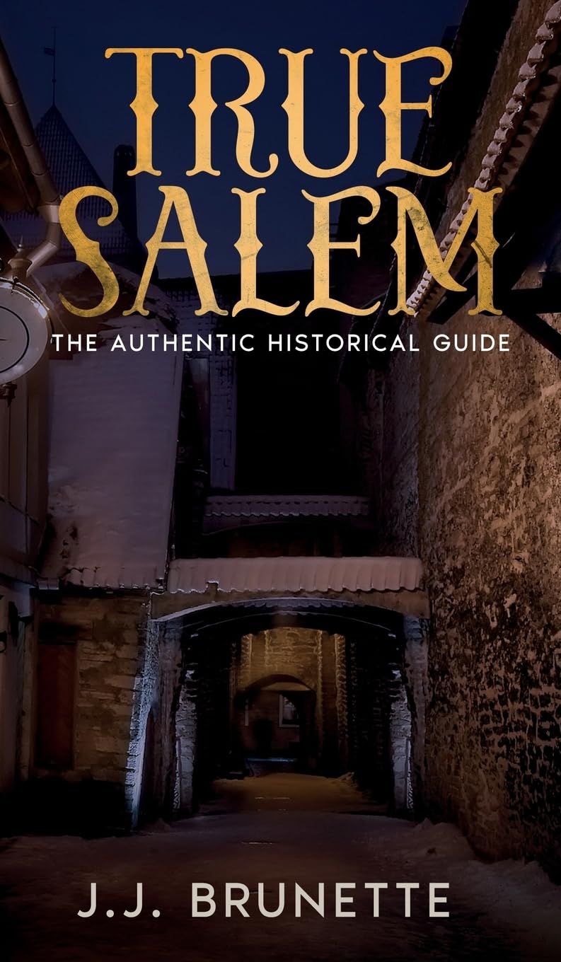 True Salem: The Authentic Historical Guide