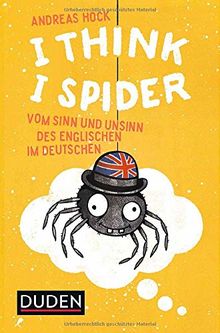 I Think I Spider: Vom Sinn und Unsinn des Englischen im Deutschen