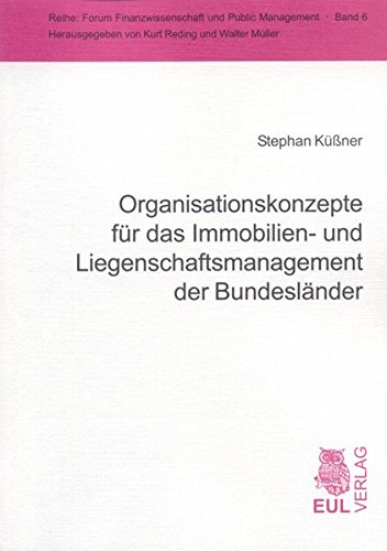 Organisationskonzepte für das Immobilien- und Liegenschaftsmanagement der Bundesländer (Forum Finanzwissenschaft und Public Management)