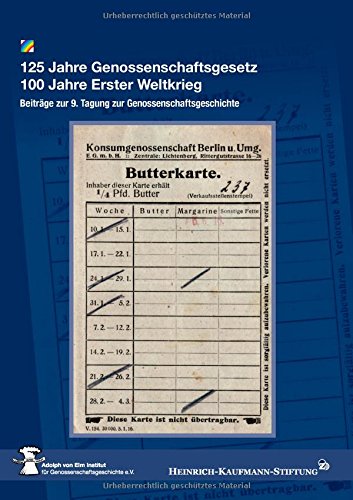 125 Jahre Genossenschaftsgesetz 100 Jahre Erster Weltkrieg: Beiträge zur 9. Tagung zur Genossenschaftsgeschichte am 7. - 8. November 2014 im Hamburger Gewerkschaftshaus