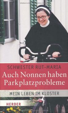 Auch Nonnen haben Parkplatzprobleme: Mein Leben im Kloster