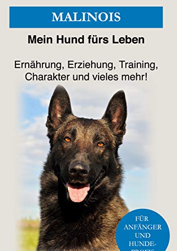 Malinois: Erziehung, Training und Charakter von Malinois - Das Malinois Buch