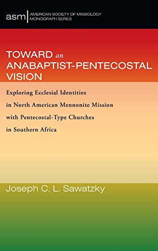 Toward an Anabaptist-Pentecostal Vision (American Society of Missiology Monograph)