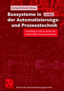 Bussysteme in der Automatisierungs- und Prozesstechnik: Grundlagen und Systeme der industriellen Kommunikation (Praxis der Automatisierungstechnik)