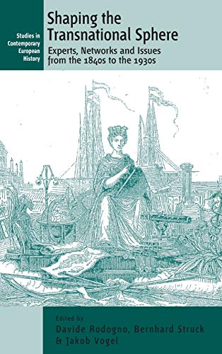 Shaping the Transnational Sphere: Experts, Networks and Issues from the 1840s to the 1930s (Studies in Contemporary European History, Band 14)