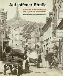 Auf offener Straße: Rostocker Stadtbildfotografie des 19. und 20. Jahrhunderts