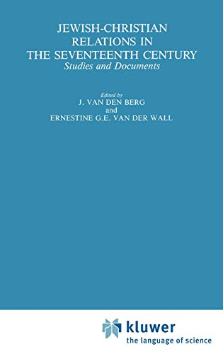 Jewish-Christian Relations in the Seventeenth Century: Studies and Documents (International Archives of the History of Ideas Archives internationales d'histoire des idées, 119, Band 119)