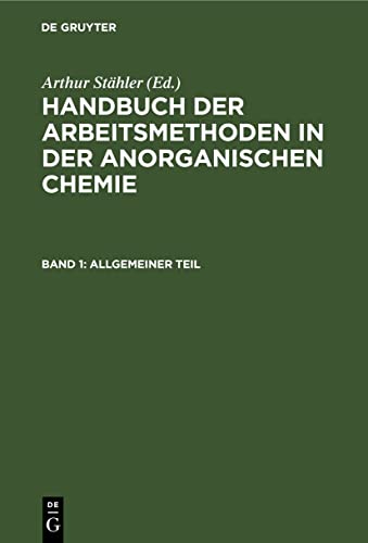 Allgemeiner Teil: Das anorganisch-chemische Laboratorium und seine Ausstattung. Mechanische Operationen (Handbuch der Arbeitsmethoden in der anorganischen Chemie)