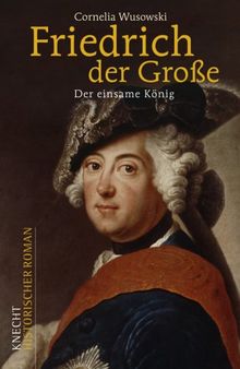 Friedrich der Große: Der einsame König