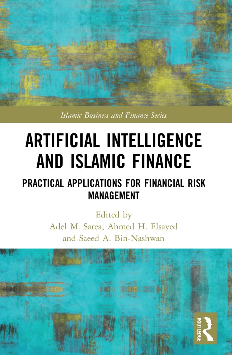 Artificial Intelligence and Islamic Finance: Practical Applications for Financial Risk Management (Islamic Business and Finance)