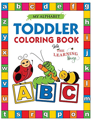 My Alphabet Toddler Coloring Book with The Learning Bugs: Fun Coloring Books for Toddlers & Kids Ages 2, 3, 4 & 5 - Activity Book Teaches ABC, Letters ... Prep Success (Learning Bugs Kids Books)