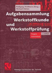 Aufgabensammlung Werkstoffkunde und Werkstoffprüfung (Viewegs Fachbücher der Technik)