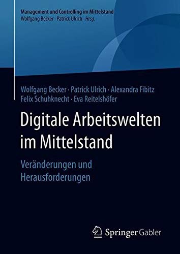 Digitale Arbeitswelten im Mittelstand: Veränderungen und Herausforderungen (Management und Controlling im Mittelstand)
